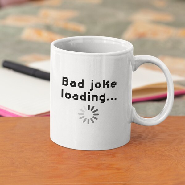 Bad Joke Loading  Mug - Birthday Gift, Funny Mug, Funny Coffee Mug, Funny Birthday Gift, Joke Mug, Cool Coffee Mugs, Gag Gift, Adult Humor