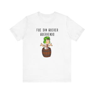Chavo del 8 Fue sin querer queriendo Unisex T-shirt Short Sleeve