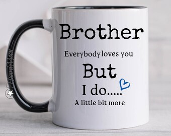 Hermano, todo el mundo te ama, taza divertida de hermano, regalo de hermano, mejor taza de hermano, regalo de cumpleaños de hermano, taza de café de hermano, regalo divertido.