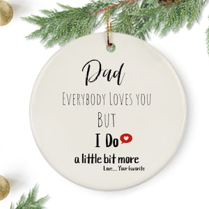Personalized Dad Ornament, Custom Dad Gift, Daughter/Son Gift to Dad, Everybody Love You Dad, Stepdad Gift, Love for Dad Ornament.