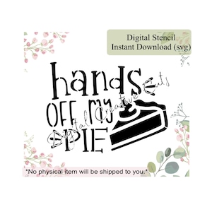 Thanksgiving hands off my pie cookie stencil Digital instant download SVG file Personal use only.