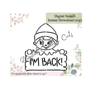 May include: Black and white digital stencil featuring an elf holding a sign that reads "I'M BACK!". The image includes the text "Digital Stencil Instant Download (svg)" and "Digital Creative Cuts". The bottom of the image states "No physical item will be shipped to you."