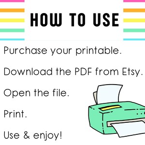 May include: A graphic with the text "HOW TO USE" and instructions for using a printable. Includes a shopping cart, download icon, cursor, lock, and heart. A teal printer is also shown.