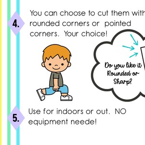 May include: A colorful illustration with text. A cartoon child is doing a lunge. Text reads: "You can choose to cut them with rounded corners or pointed corners. Your choice!" and "Use for indoors or out. NO equipment needed!"