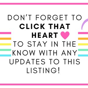 May include: A white rectangular graphic with a pink border. The text reads "DON'T FORGET TO CLICK THAT HEART TO STAY IN THE KNOW WITH ANY UPDATES TO THIS LISTING!" A pink heart and purple arrow are also included.