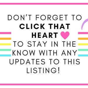 May include: A white background with a pink border contains the text "DON'T FORGET TO CLICK THAT HEART TO STAY IN THE KNOW WITH ANY UPDATES TO THIS LISTING!". A pink heart icon is included.