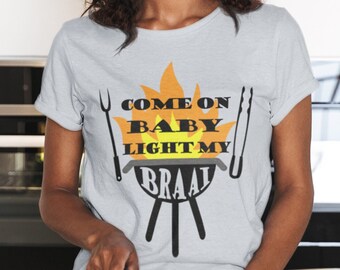 South African Braai T Shirt (CAN) Come on baby light my BRAAI, bbq