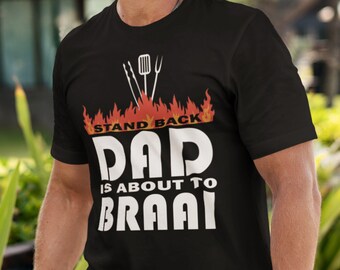 Dad's South African Braai T Shirt Stand back. pa se braai. bbq