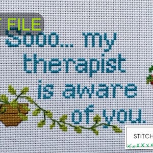 May include: Cross stitch pattern PDF file with the text "So... my therapist is aware of you." and two hanging plants with red flowers.