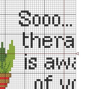 May include: Cross stitch pattern featuring a green succulent plant in a red pot with the text "So... there is a... of you"