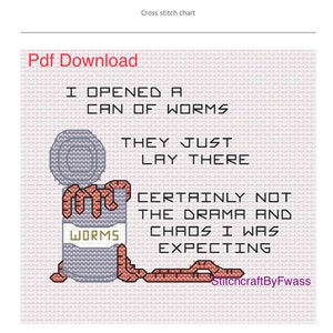 May include: Cross stitch pattern of a can of worms with the text "I opened a can of worms. They just lay there. Certainly not the drama and chaos I was expecting." and the text "StitchcraftByFwass" at the bottom. The design size is 70 x 65 stitches.