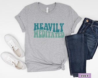 Heavily Meditated T-Shirt, Mental Health Gift for Yoga Lovers