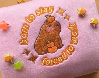 Capybara Embroidered Sweatshirt | Born to Slay Forced To Work