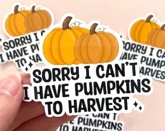Sorry I Can&#39;t I Have Pumpkins to Harvest Vinyl Sticker | Dreamlight Valley Waterproof Laminated Vinyl Die Cut Sticker, Laptop Sticker