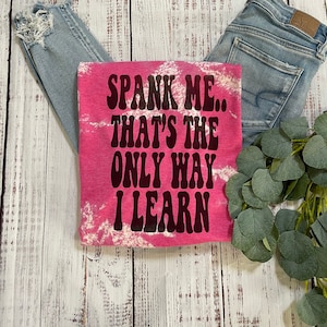 Spank me t shirt