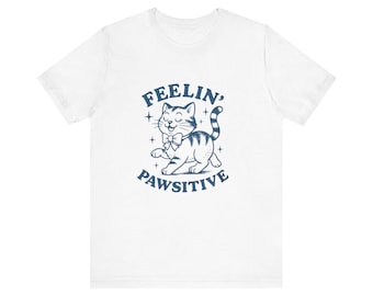 Feelin' Pawsitive Cat Tee, Funny Cat Shirt, Animal Lover Gift, Cute Kitty T-Shirt, Pet Themed Apparel, Playful Cat Lover Top