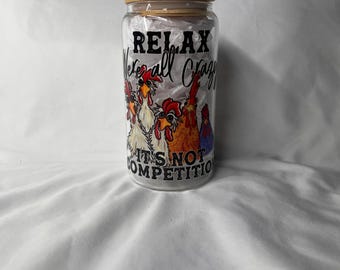 Funny Chicken Glass Tumbler: Relax We're All Crazy Iced Coffee Cup (Bamboo Lid)