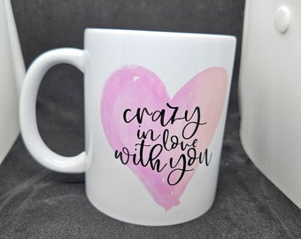 Crazy in love with you mug perfect gift for that special someone in your life- valentines day- love gift - perfect gift