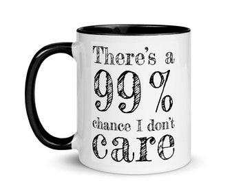 There's a 99% Chance I Don't Care Coffee Mug - Etsy