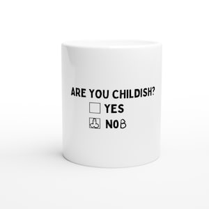 Are You Childish - White Mug - Adult humour - funny gift for mum dad husband wife friend bf - immature joke slogan - birthday gift stocking