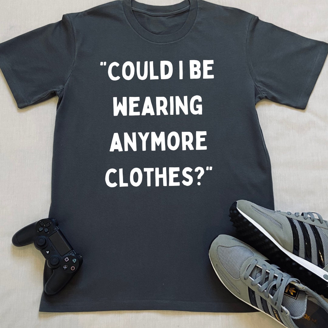 Wearing Anymore Clothes Funny Slogan | Etsy