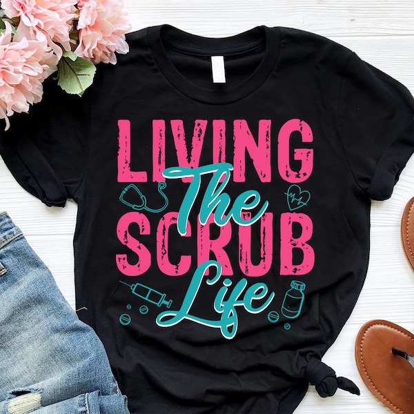 Living The Scrub Life Shirt, Nurse Life Shirt, Cute Nurse Shirts, CNA T-Shirt, RN Shirt, School Nurse Shirt, Nurse Gift