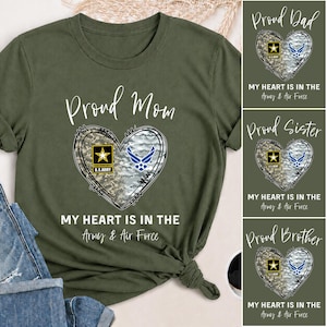 May include: An olive green t-shirt featuring a heart-shaped graphic with a camouflage pattern. Inside the heart are the U.S. Army and Air Force logos. The text reads Proud Mom, MY HEART IS IN THE Army & Air Force, with variations for Dad, Sister, and Brother.