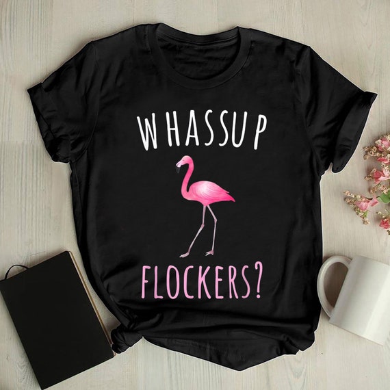 Womens Whassup Flockers Pink Flamingo T Shirt Flamingo Lover Gift Womens Whassup Flockers Pink Flamingo T Shirt Flamingo Lover Gift