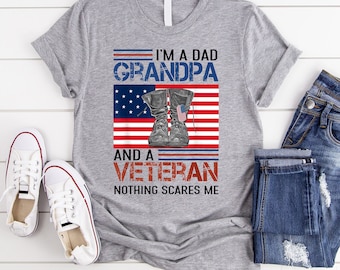 Dad Grandpa And A Veteran Nothing Scares Me Funny Veteran Shirt, Veteran Dad Shirt, Veteran Gift for Grandpa, Veteran Papa Shirt, Mens Shirt