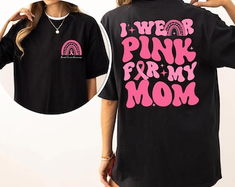 I Wear Pink For My Mom Wife Grandma Sister Custom Shirt, Breast Cancer Shirts, Team Cancer Shirt, Support Squad Shirt, Cancer Matching Shirt