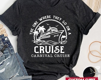 Custom Ship Name The One Where They Go On A Cruise Shirt, Custom Group Cruise Shirt, Matching Cruise Tees, Cruise Family Matching Shirt