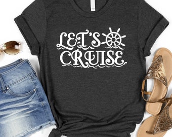 Let's Cruise! Cruising Vacation Tee, Cruise Vacation Shirts, Girls Trip Shirt, Funny Cruise Gift, Family Cruise Shirt, Birthday Trip Shirt