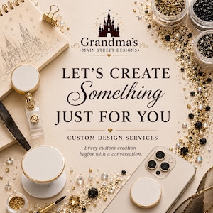 May include: A promotional graphic for Grandma's Main Street Designs featuring a castle logo, text reading "LET'S CREATE Something JUST FOR YOU CUSTOM DESIGN SERVICES Every custom creation begins with a conversation," a badge reel, a phone grip, and beads.