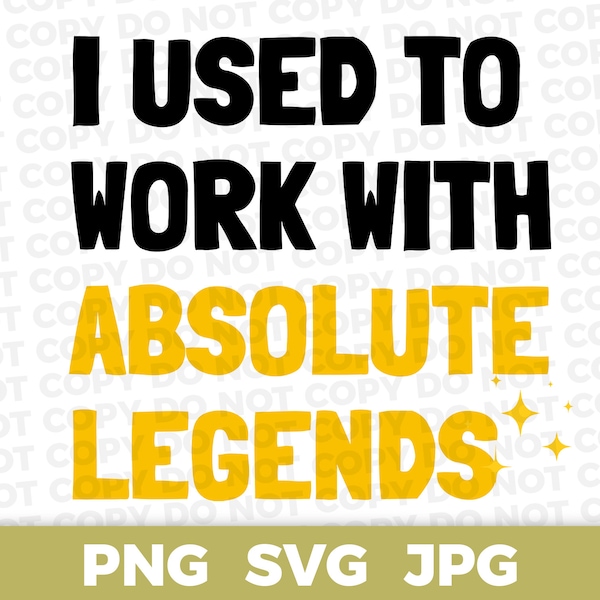 I Used to Work With Absolute Legends SVG, t shirt svg, cricut svg, svg cut files, png design, coworker retirement gift, boss gift, mug svg