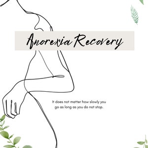 May include: A black line drawing of a person with the text "Anorexia Recovery" and the quote "It does not matter how slowly you go as long as you do not stop."  The image is surrounded by green watercolor leaves.