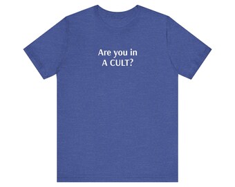 Are You in A CULT?; Unisex Short Sleeve Tee
