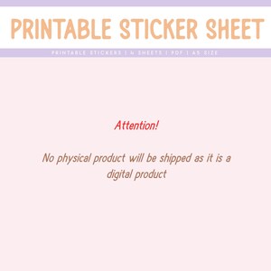 May include: A pink and white printable sticker sheet with the text "PRINTABLE STICKER SHEET" in orange. The text "PRINTABLE STICKERS | 4 SHEETS | PDF | A5 SIZE" is in smaller orange text below. The text "Attention! No physical product will be shipped as it is a digital product" is in red text.
