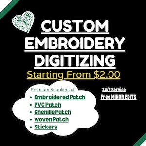 May include: Black and green graphic with a heart design and the text "CUSTOM EMBROIDERY DIGITIZING Starting From $2.00". The graphic also includes a white cloud with the text "Premium Suppliers of • Embroidered Patch • PVC Patch • Chenille Patch • woven Patch • Stickers" and the text "24/7 Service Free MINOR EDITS".