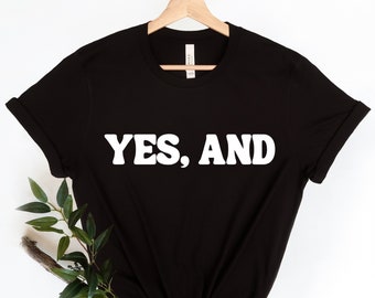 Yes And! Funny Improv Acting & Comedy T Shirt Gift Yes And! Funny Improv Acting & Comedy T Shirt Gift