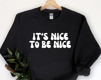 It's Nice to Be Nice Sweatshirt, Positive Sweatshirt, Aesthetic Sweatshirt