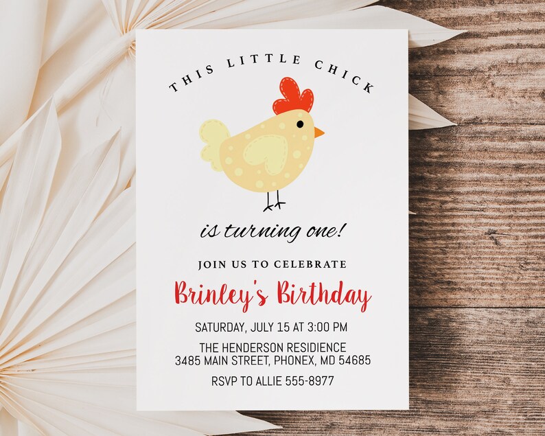 May include: A white invitation card with a yellow chick illustration. The text reads "This little chick is turning one! Join us to celebrate Brinley's Birthday. Saturday, July 15 at 3:00 PM. The Henderson Residence 3485 Main Street, Phonex, MD 54685. RSVP to Allie 555-8977."
