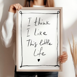 I think i like this little life. wall poster, print, life aphorism, instant download