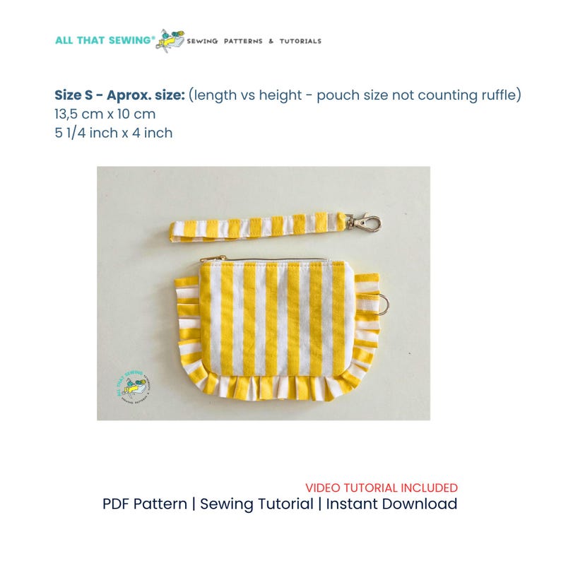 May include: A yellow and white striped fabric pouch with a ruffled edge and a matching detachable wrist strap. The pouch measures 5 1/4 inches by 4 inches. The text reads ALL THAT SEWING, Size S, and VIDEO TUTORIAL INCLUDED PDF Pattern.