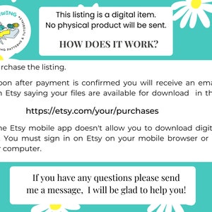 May include: A turquoise background with white daisies and text that reads "ALL THAT SEWING", "SEWING PATTERNS", "This listing is a digital item. No physical product will be sent.", "HOW DOES IT WORK?", "1. Purchase the listing.", "2. Soon after payment is confirmed you will receive an email from Etsy saying your files are available for download in this link: https://etsy.com/your/purchases", "3. The Etsy mobile app doesn't allow you to download digital files. You must sign in on Etsy on your mobile browser or in your computer.", "If you have any questions please send me a message, I will be glad to help you!"