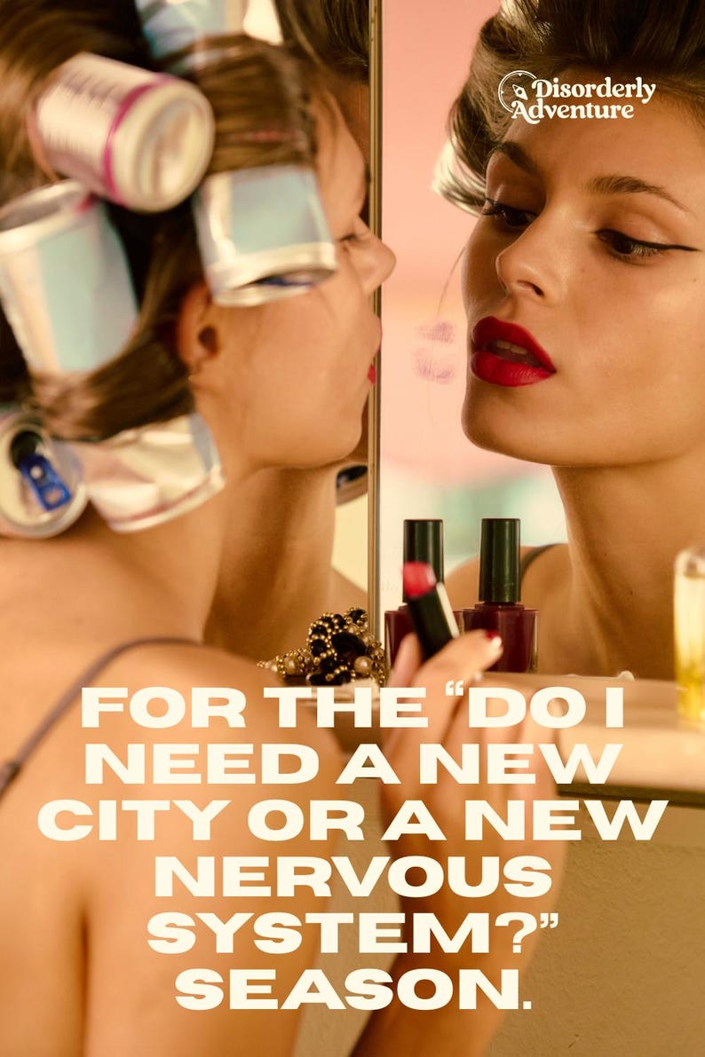 May include: A person with hair rollers in their hair looks into a mirror, holding a red lipstick. The text reads: "FOR THE 'DO I NEED A NEW CITY OR A NEW NERVOUS SYSTEM?' SEASON." and "Disorderly Adventure" is visible in the top right corner.