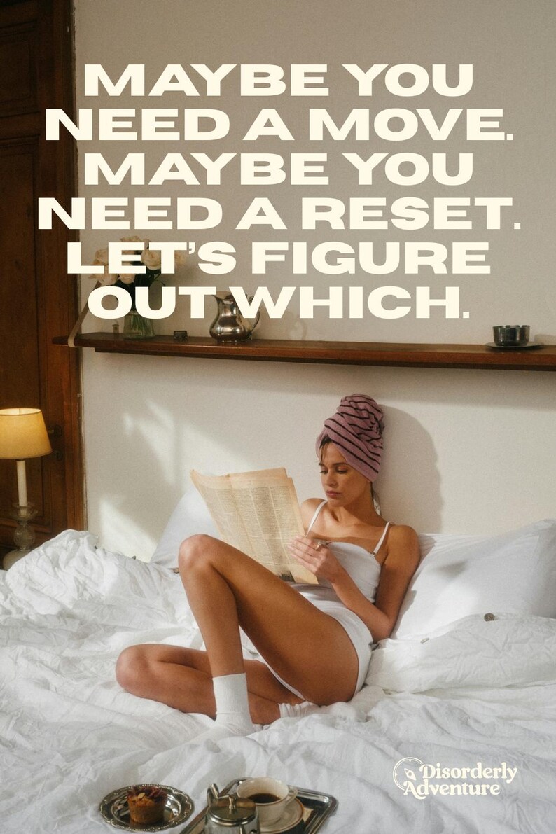 May include: A person wearing a white tank top and a striped head wrap sits on a white bed reading a newspaper. The text MAYBE YOU NEED A MOVE. MAYBE YOU NEED A RESET. LET'S FIGURE OUT WHICH. is overlaid in white. A small logo reads Disorderly Adventure.