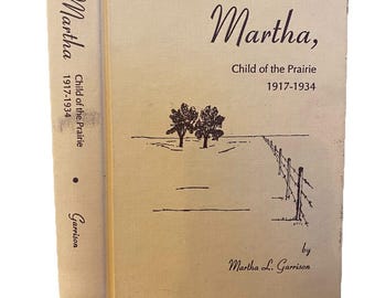 Martha, Child of the Prairie 1917-1934 By Martha L. Garrison - Hardcover SIGNED