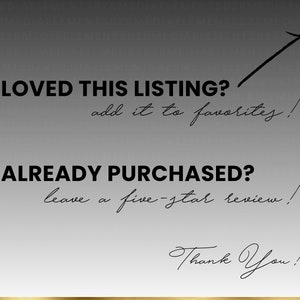 May include: Black and white text on a gray background with a gold line at the bottom. The text reads "Loved this listing? Add it to favorites! Already purchased? Leave a five-star review! Thank you!"
