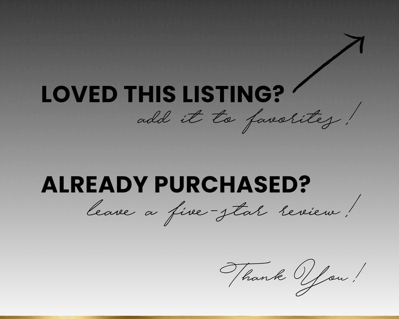 May include: Black and white text on a gray background with a gold line at the bottom. The text reads "Loved this listing? Add it to favorites! Already purchased? Leave a five-star review! Thank you!"