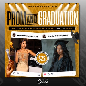 May include: A yellow and gold graphic with the text "PROM AND GRADUATION" in black and white. The text "BEAT THE RUSH AND SECURE BOTH TODAY | LIMITED SPOTS" is below the main text. There are two Instagram-style images with a woman in a gold dress and a woman in a black graduation gown. The text "yourbookingsite.com" is in the top left image. The text "Student ID required" is in the top right image. The text "DEPOSIT REQUIRED $25 LIMITED SPOTS" is in a circle in the bottom left image. The text "Edit in Canva" is at the bottom of the graphic.